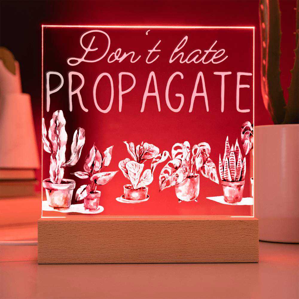 Dont Hate Propagate - Funny Plant Acrylic with LED Night Light - Indoor Home Garden Decor - Gift for Plant Lovers