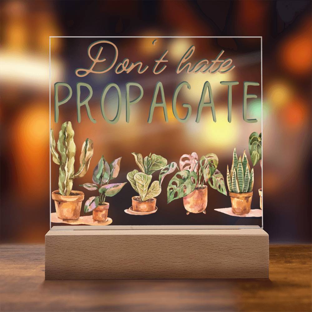 Dont Hate Propagate - Funny Plant Acrylic with LED Night Light - Indoor Home Garden Decor - Gift for Plant Lovers