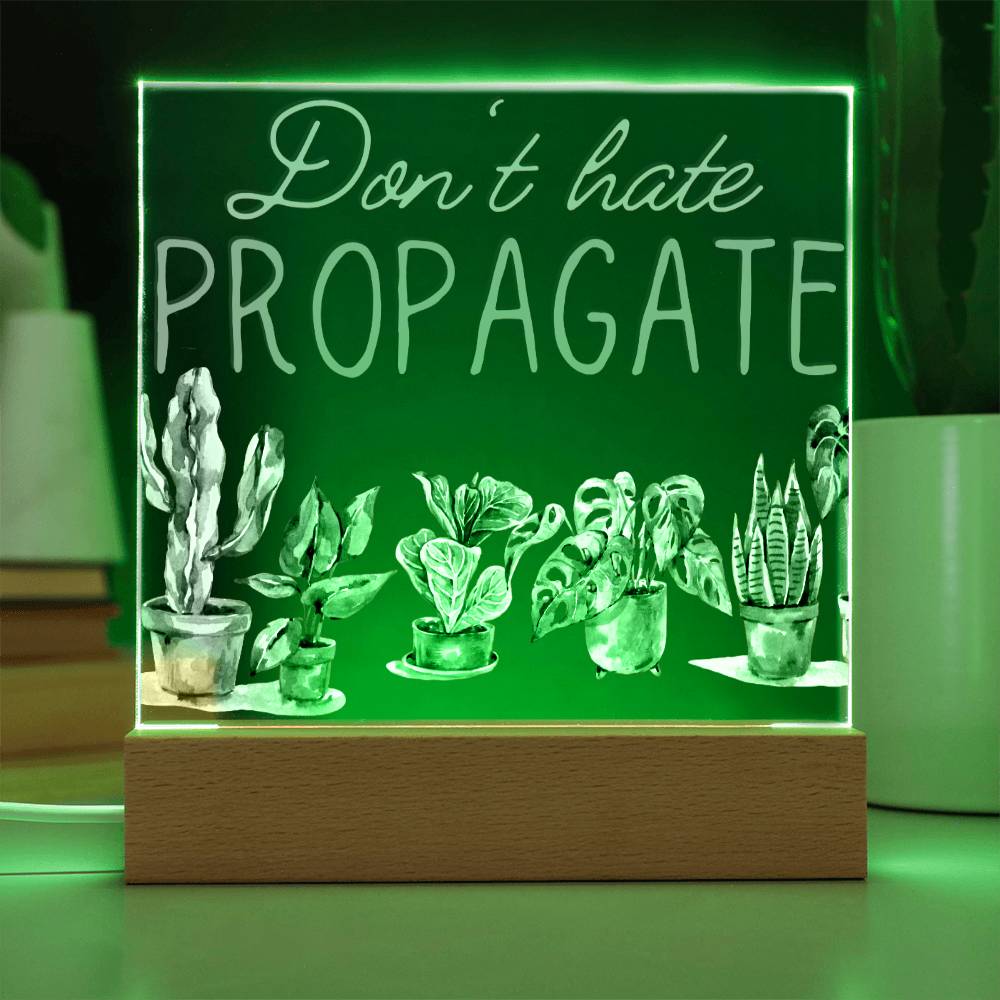 Dont Hate Propagate - Funny Plant Acrylic with LED Night Light - Indoor Home Garden Decor - Gift for Plant Lovers