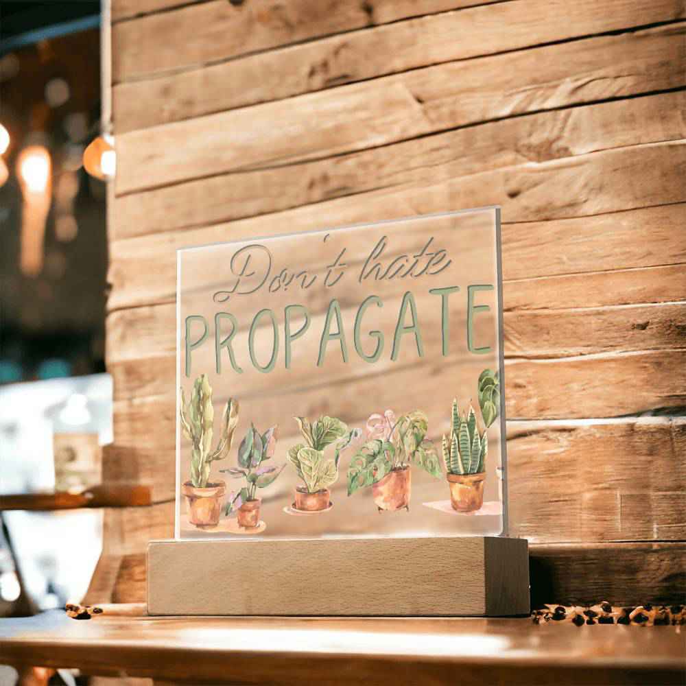 Dont Hate Propagate - Funny Plant Acrylic with LED Night Light - Indoor Home Garden Decor - Gift for Plant Lovers