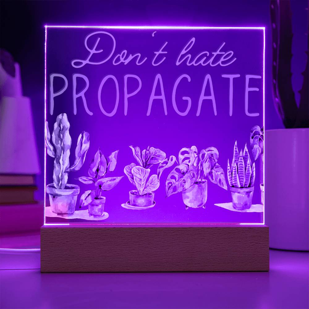 Dont Hate Propagate - Funny Plant Acrylic with LED Night Light - Indoor Home Garden Decor - Gift for Plant Lovers