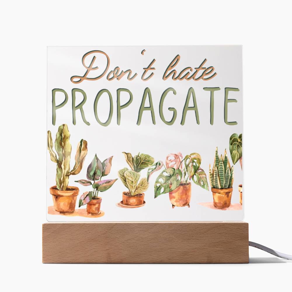 Dont Hate Propagate - Funny Plant Acrylic with LED Night Light - Indoor Home Garden Decor - Gift for Plant Lovers