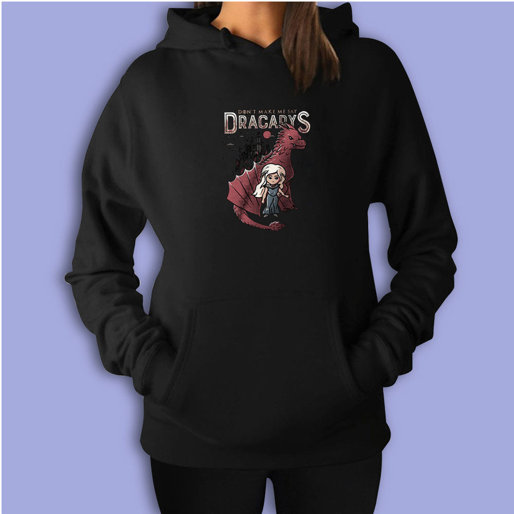Don't Make Me Say Dracarys Women's Hoodie - Funny Cool Design