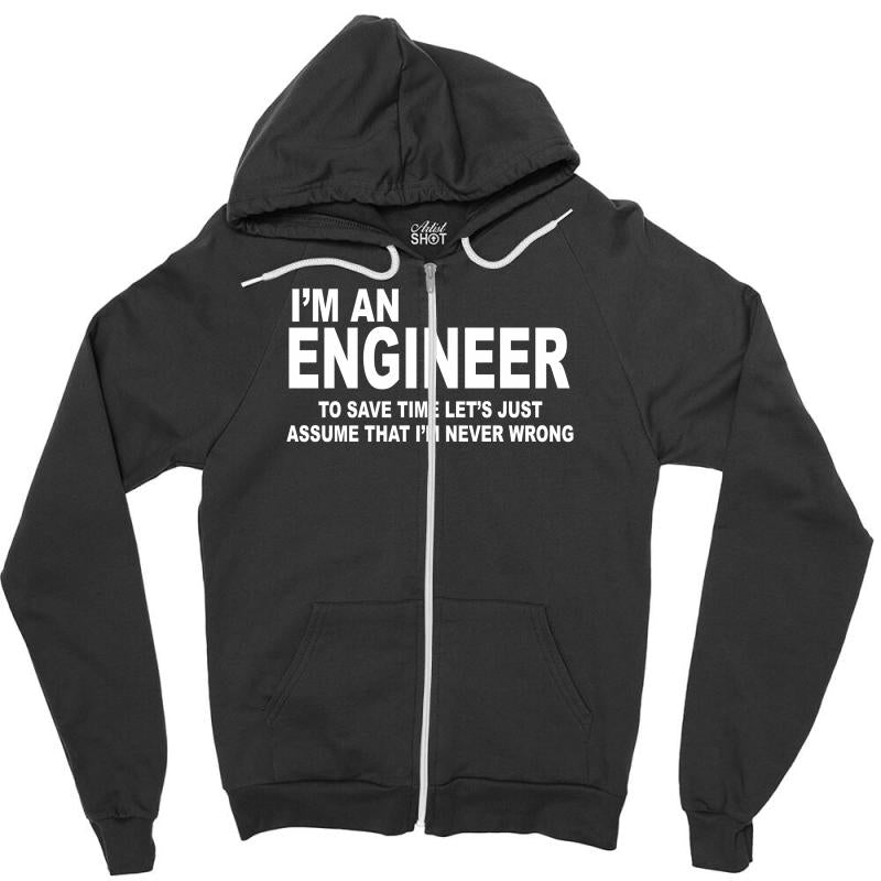 I'm an Engineer I'm Never Wrong Zipper Hoodie - Unisex Soft & Relaxed