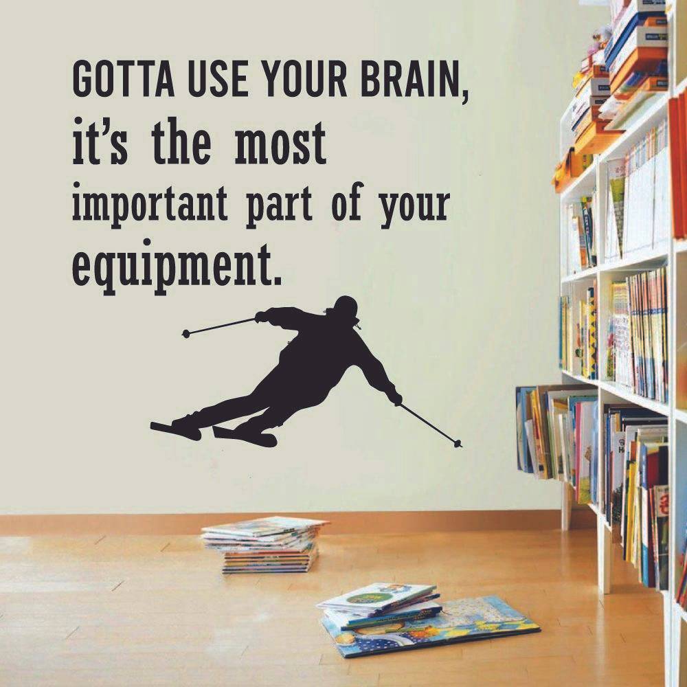 Skiing Quotes Vinyl Wall Sticker Art Wall Decal - Gotta Use Your Brain Skiing Ski Motivation Quote