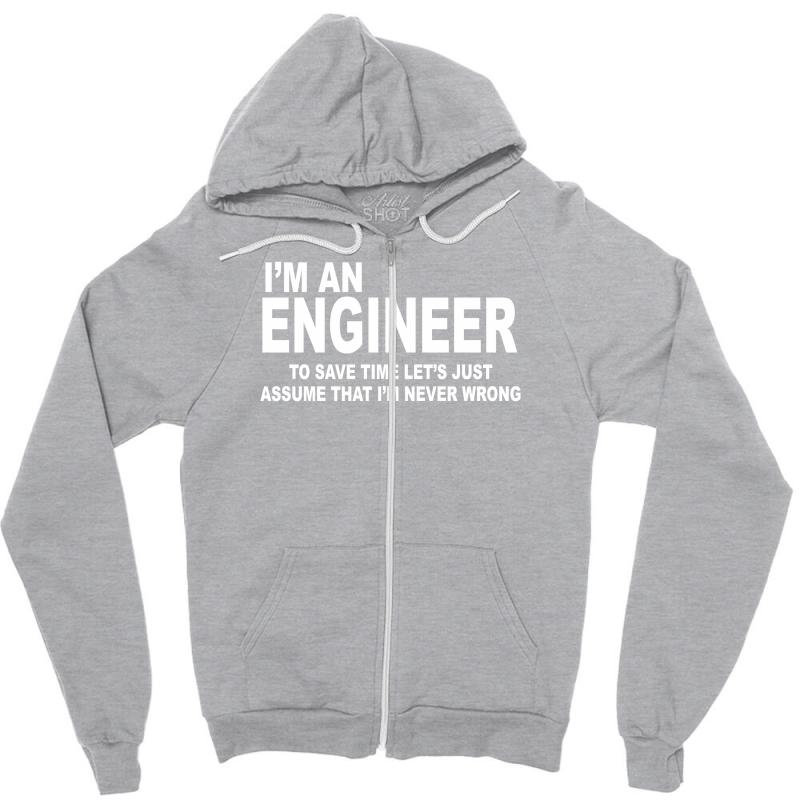 I'm an Engineer I'm Never Wrong Zipper Hoodie - Unisex Soft & Relaxed