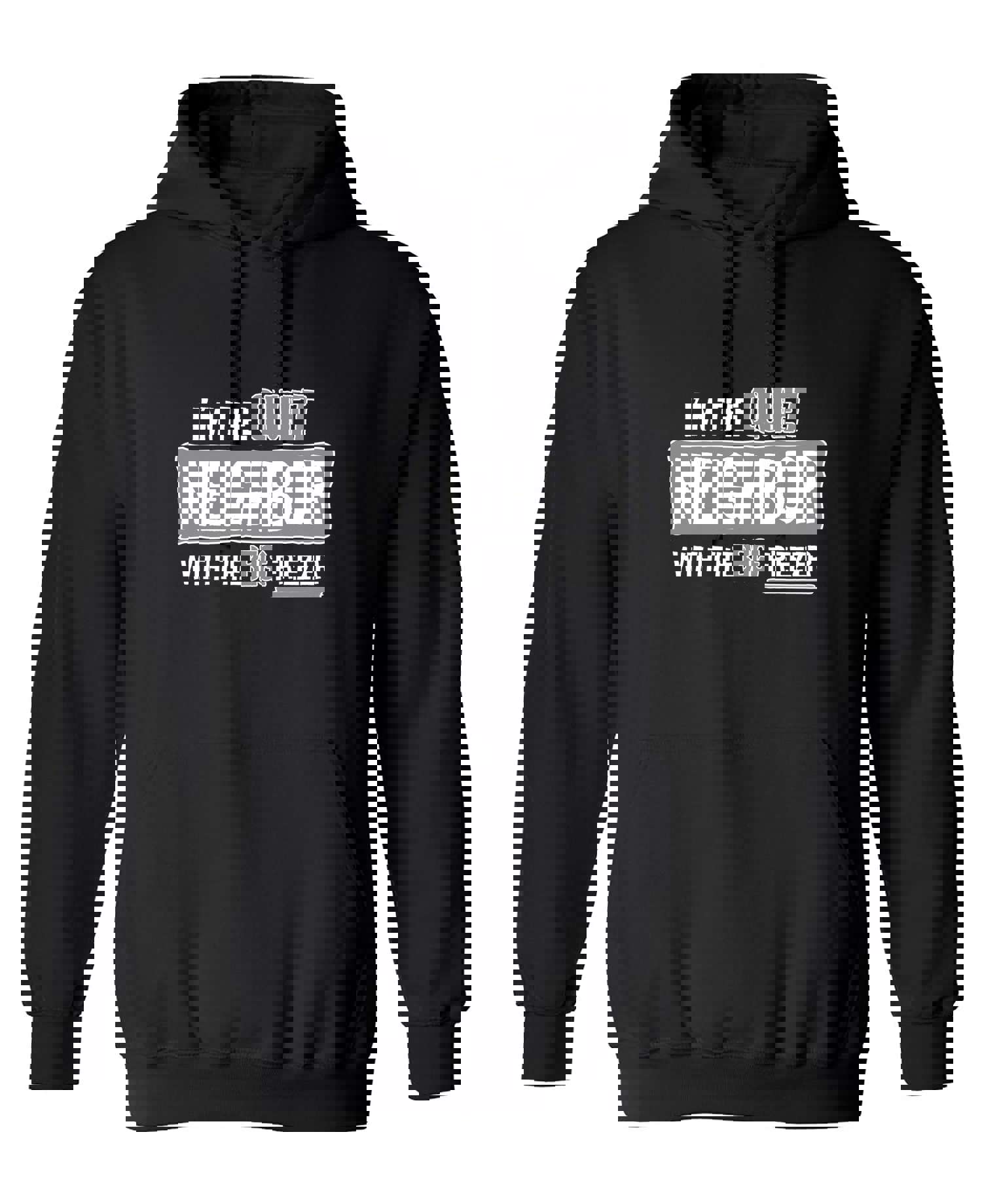 I'm The Quiet Neighbor With The Big Freezer - Comfortable and Durable T-Shirts