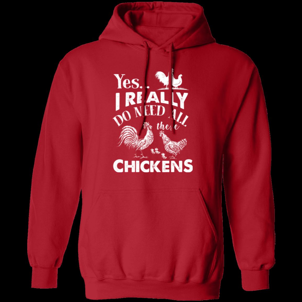 I REALLY DO NEED ALL THESE CHICKENS Pullover Hoodie 8 oz.
