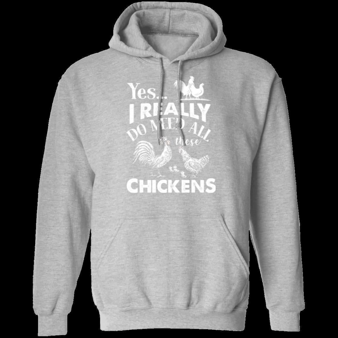 I REALLY DO NEED ALL THESE CHICKENS Pullover Hoodie 8 oz.