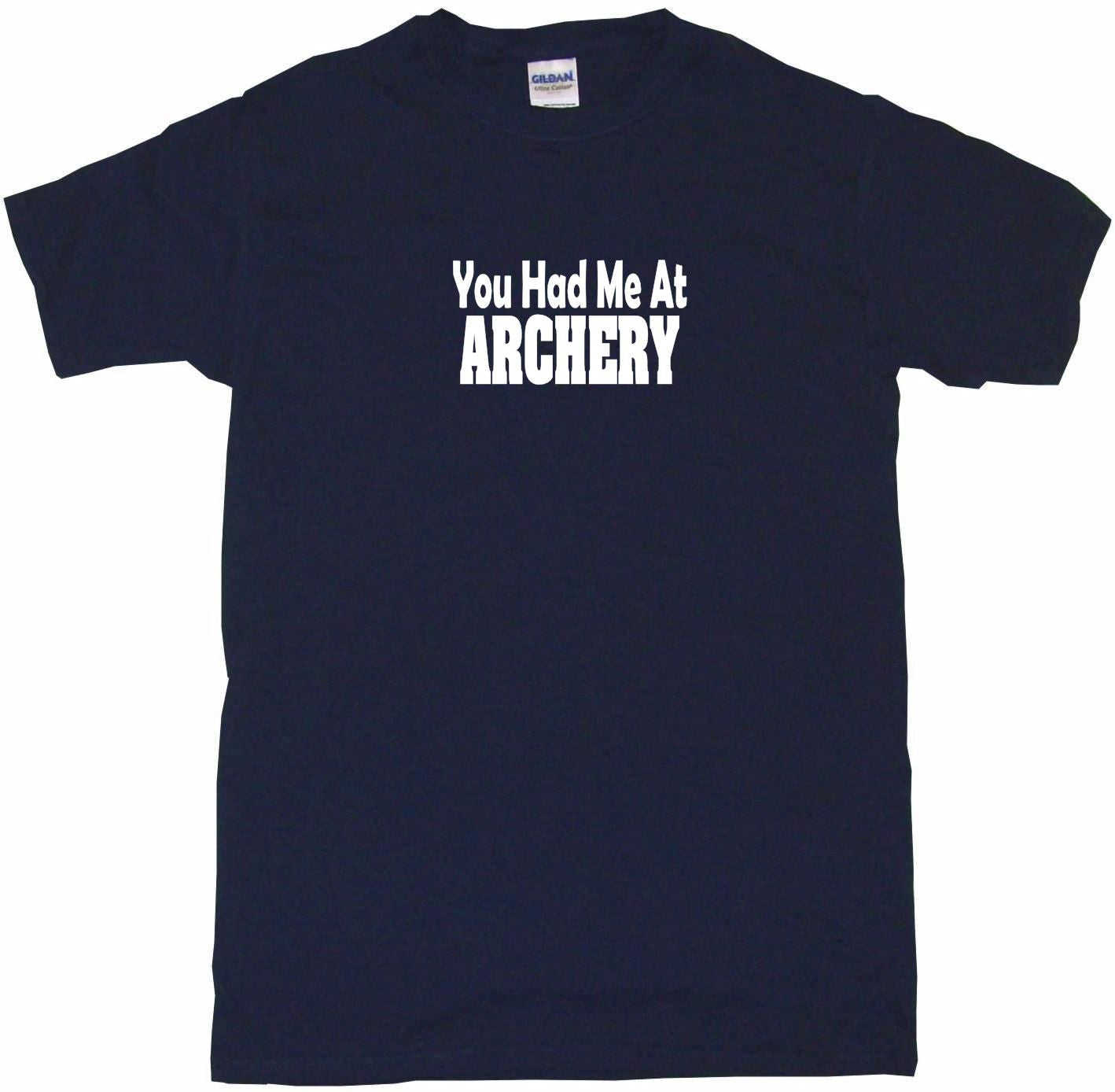You Had Me at Archery Tee Shirt OR Hoodie Sweat