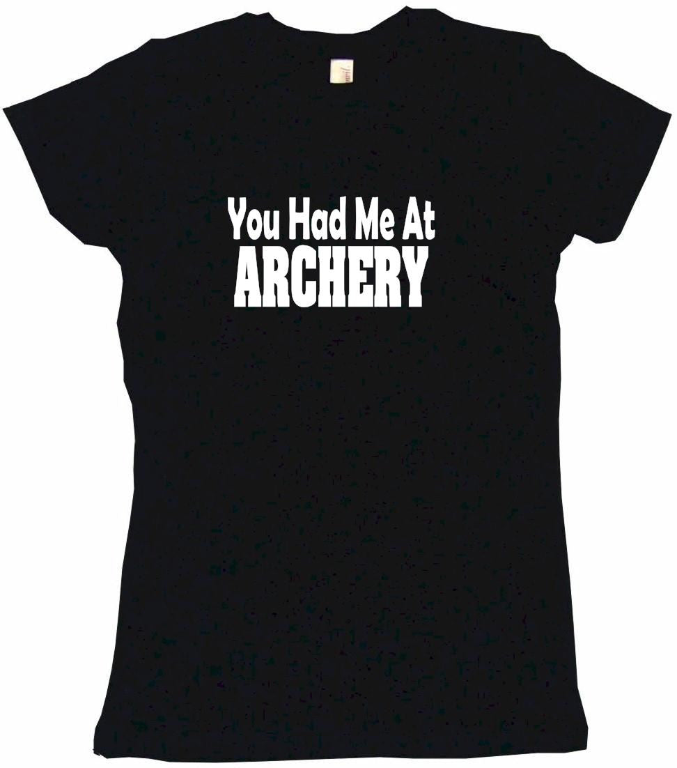 You Had Me at Archery Tee Shirt OR Hoodie Sweat