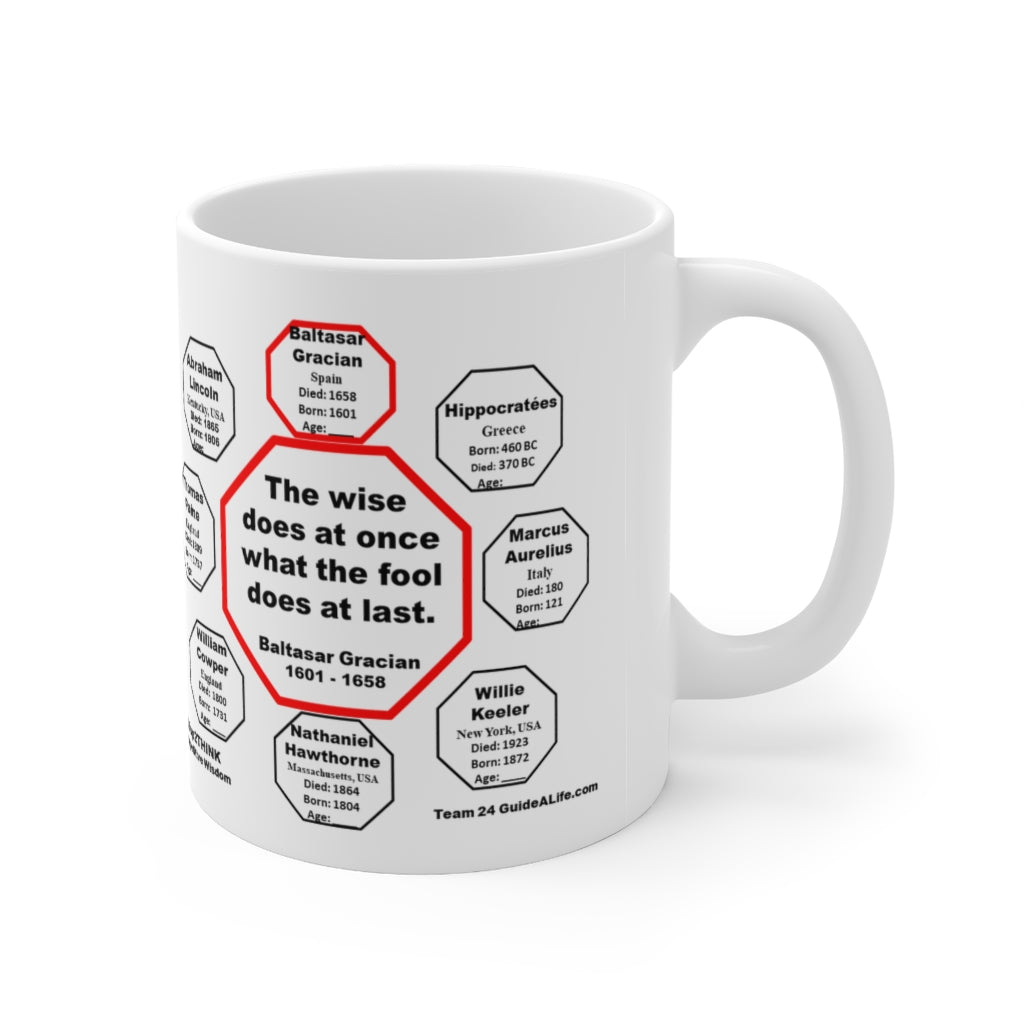 MW-24.1 - The Wise Does at Once What the Fool Does at Last - Baltasar Gracian 1601-1658 - Drink Wisely in MugWisdom - Ceramic 11oz Cup