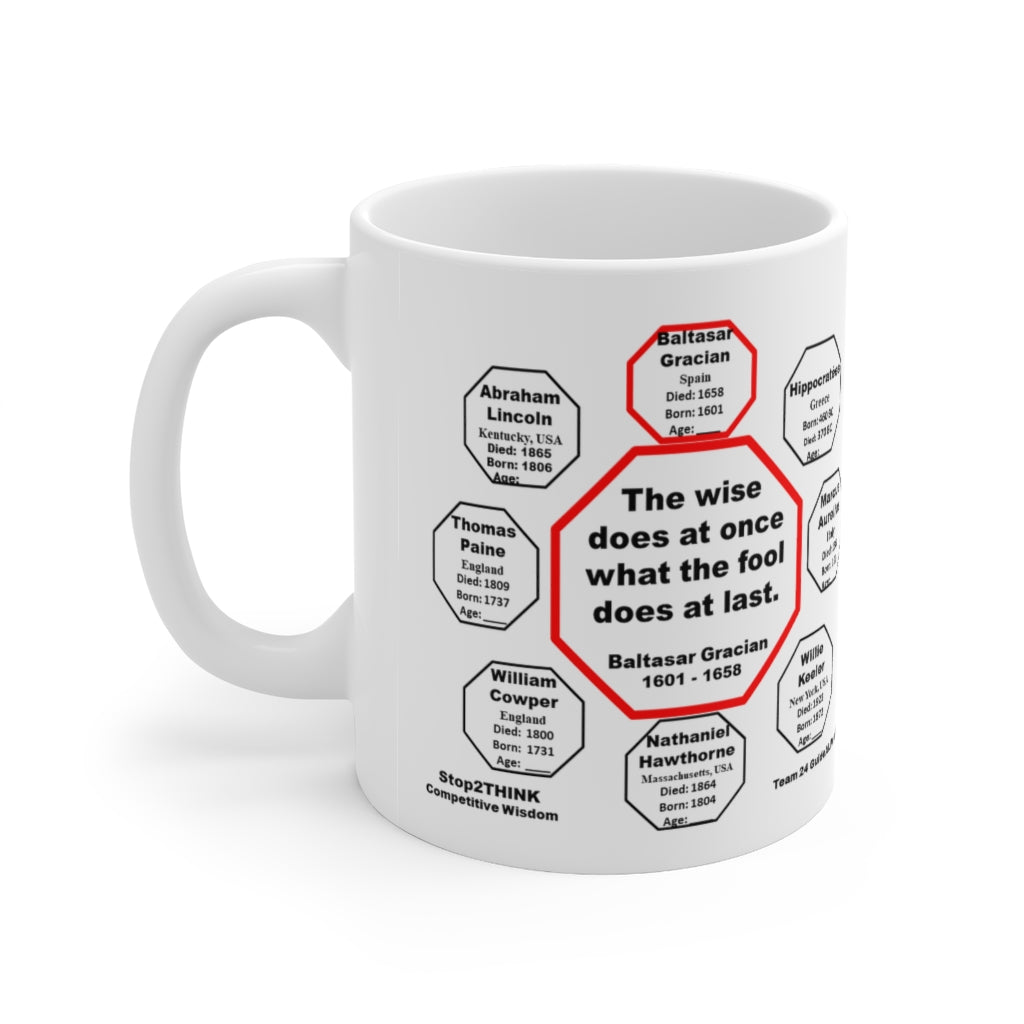 MW-24.1 - The Wise Does at Once What the Fool Does at Last - Baltasar Gracian 1601-1658 - Drink Wisely in MugWisdom - Ceramic 11oz Cup