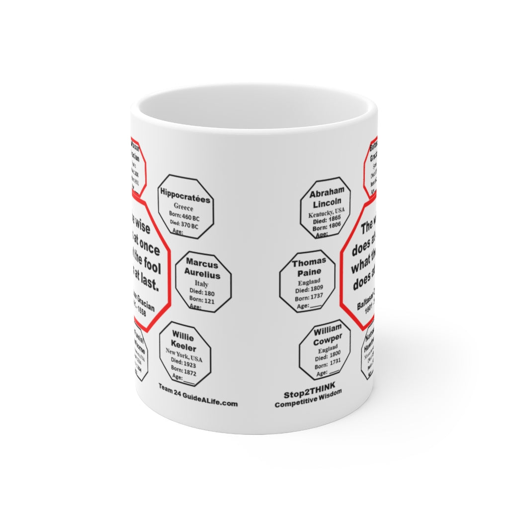 MW-24.1 - The Wise Does at Once What the Fool Does at Last - Baltasar Gracian 1601-1658 - Drink Wisely in MugWisdom - Ceramic 11oz Cup