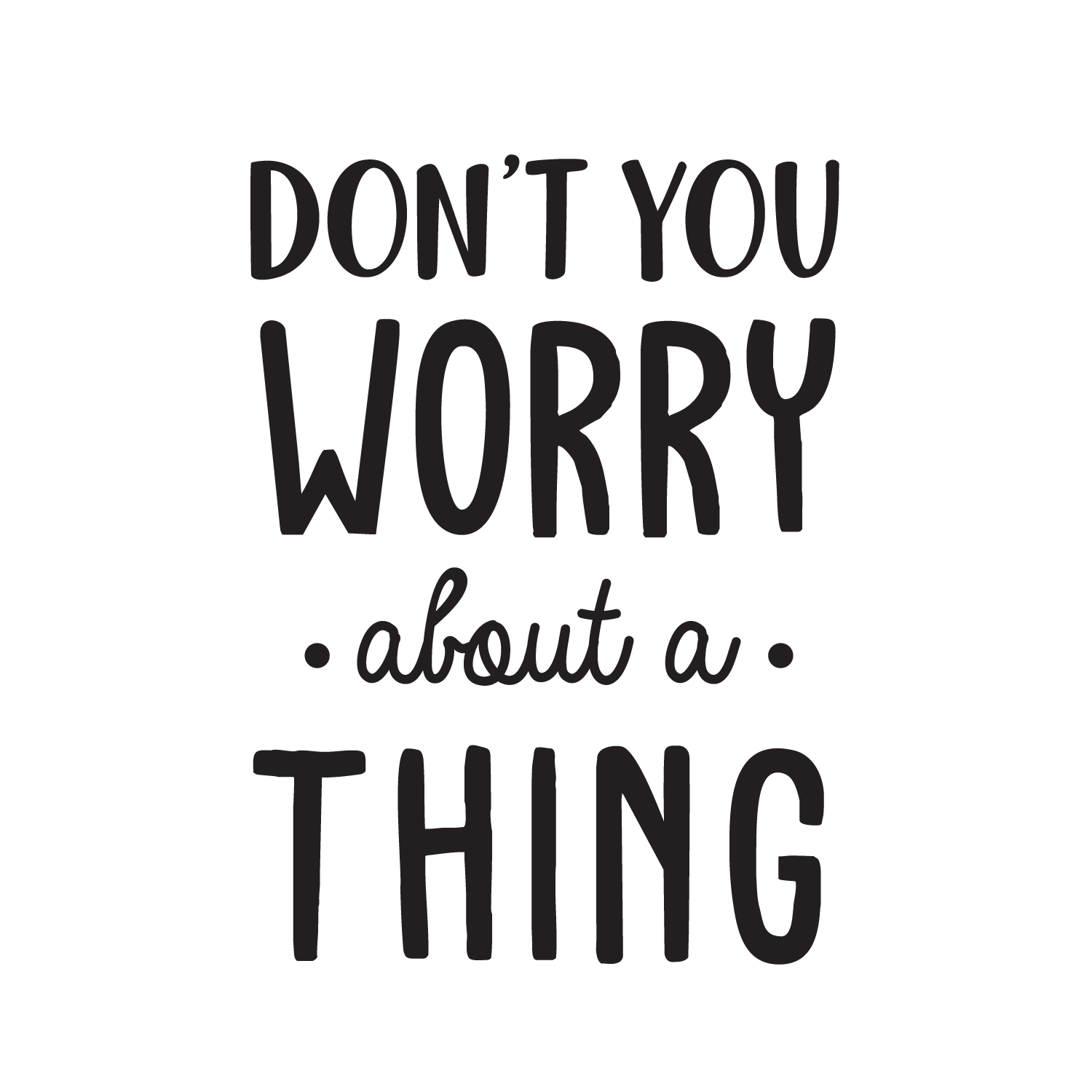 Vinyl Wall Art Decal - Don't You Worry About A Thing - Modern Inspirational Quote Sticker for Home Decor