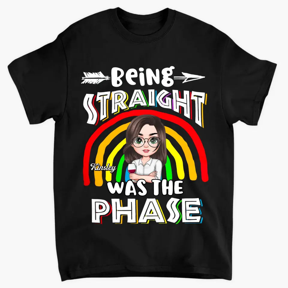 Personalized Custom T-shirt - Pride Month, LGBT, Birthday Gift For Friend - Being Straight Was The Phase