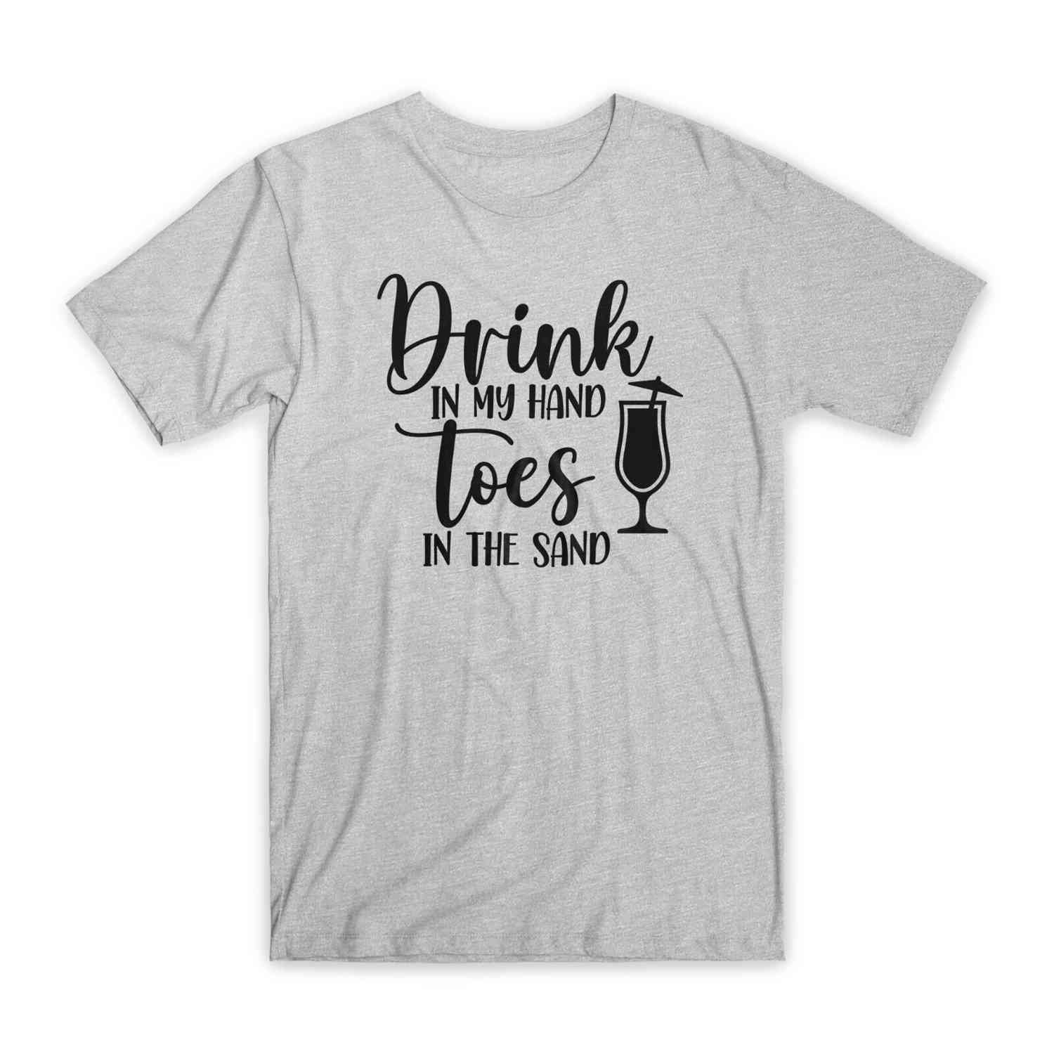 Drink in My Hand Toes in The Sand T-Shirt - Premium Soft Cotton Funny Tee Gift