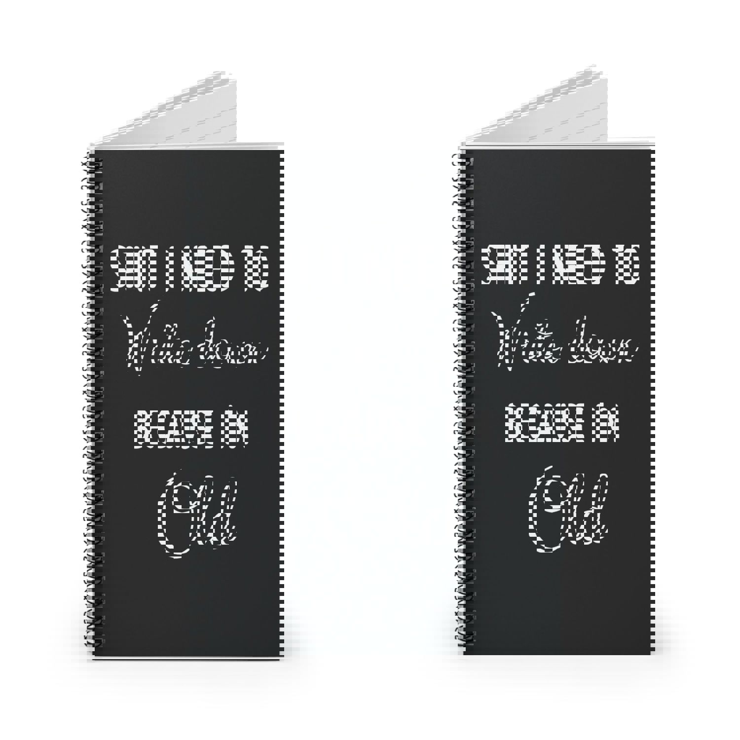 Sh*t I Need To Write Down Because Im Old Funny Notebook