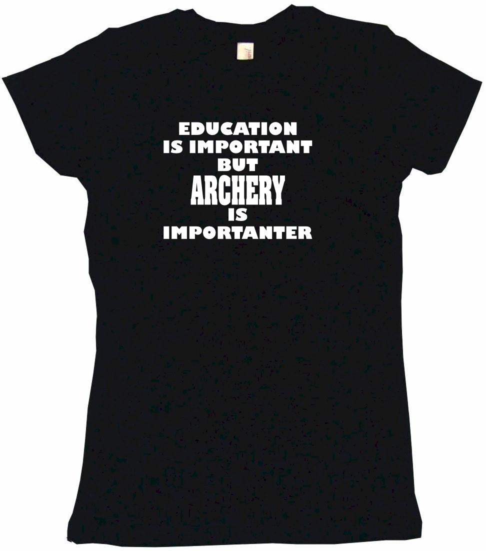 Education is Important But Archery is Importanter Tee Shirt OR Hoodie Sweat