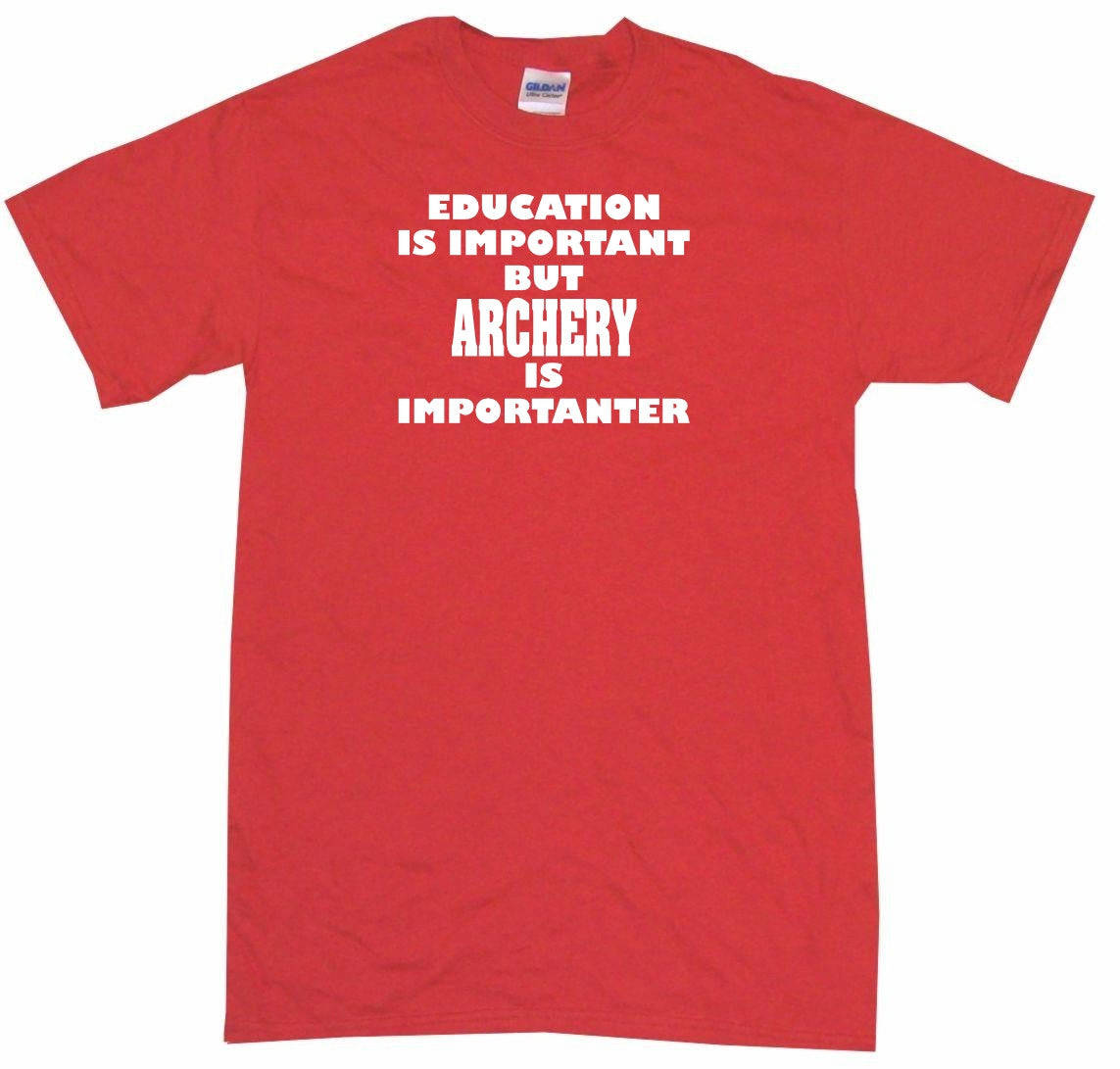 Education is Important But Archery is Importanter Tee Shirt OR Hoodie Sweat