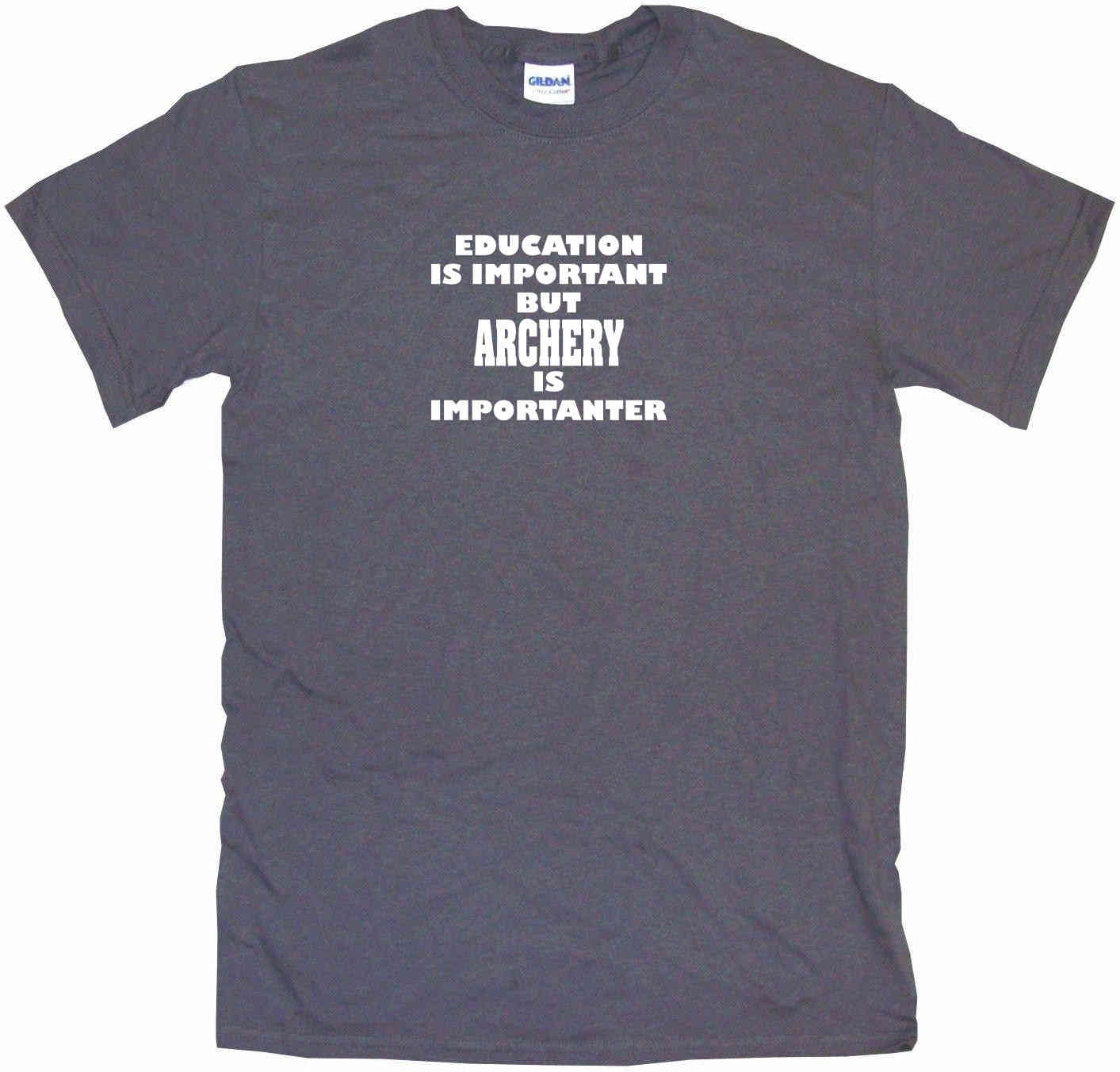 Education is Important But Archery is Importanter Tee Shirt OR Hoodie Sweat
