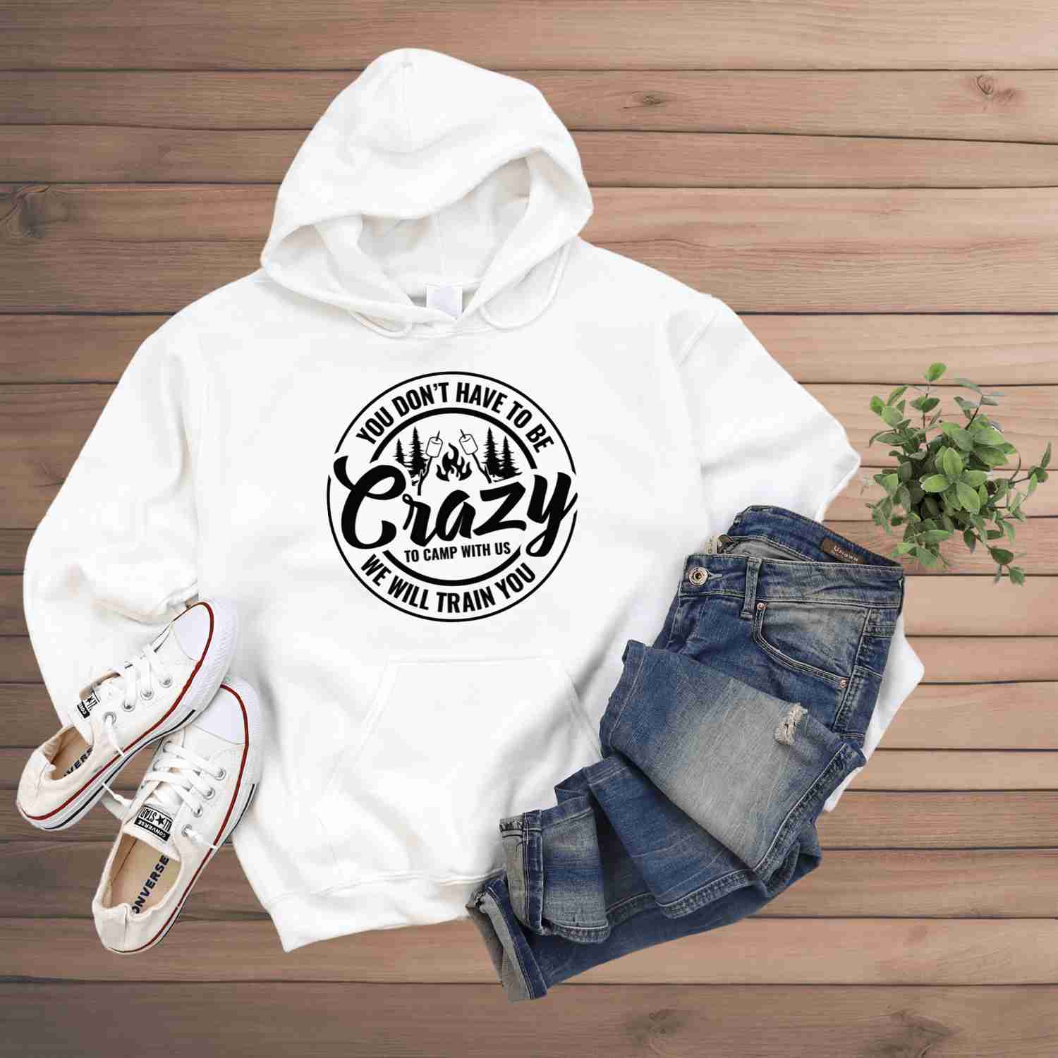 You Don't Have to Be Crazy to Camp with Us Hoodie Sweatshirt