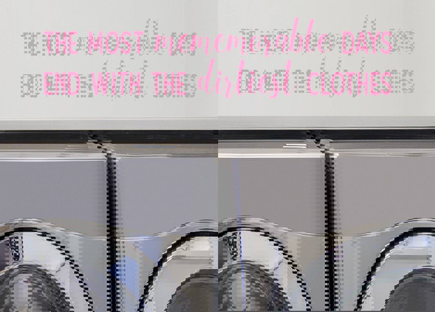 The Most Memorable Days End With The Dirtiest Clothes Cursive | Laundry Room Wall Decal