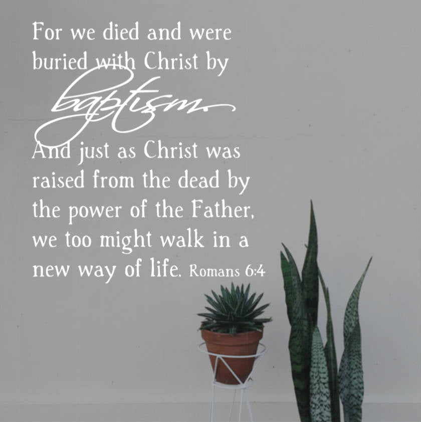 Baptism Wall Decal - Romans 6:4 Scripture Verse