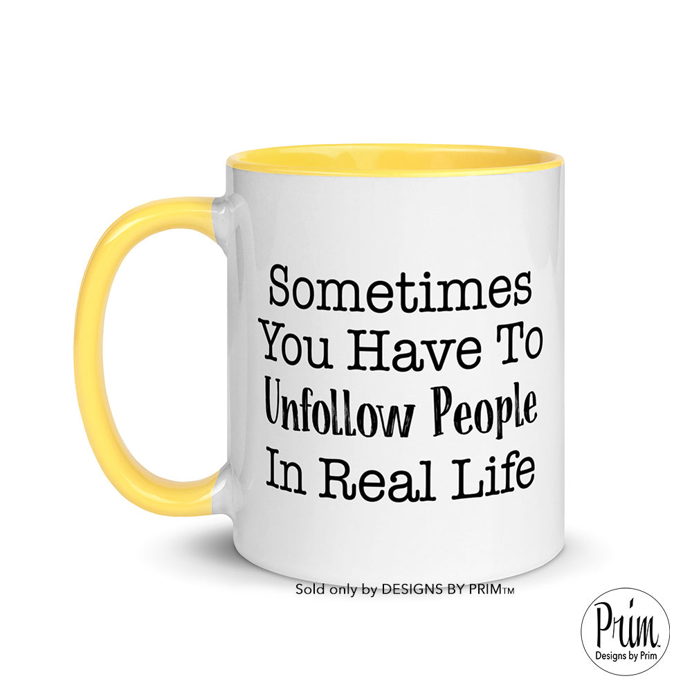 Sometimes You Have to Unfollow People In Real Life 11 Ounce Ceramic Mug | Mental Health Awareness Motivational Self Care Coffee Tea Cup