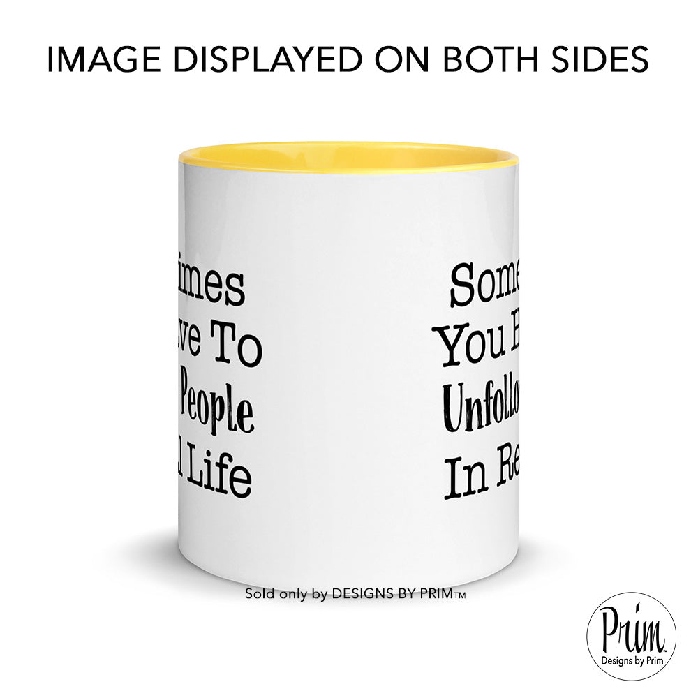 Sometimes You Have to Unfollow People In Real Life 11 Ounce Ceramic Mug | Mental Health Awareness Motivational Self Care Coffee Tea Cup