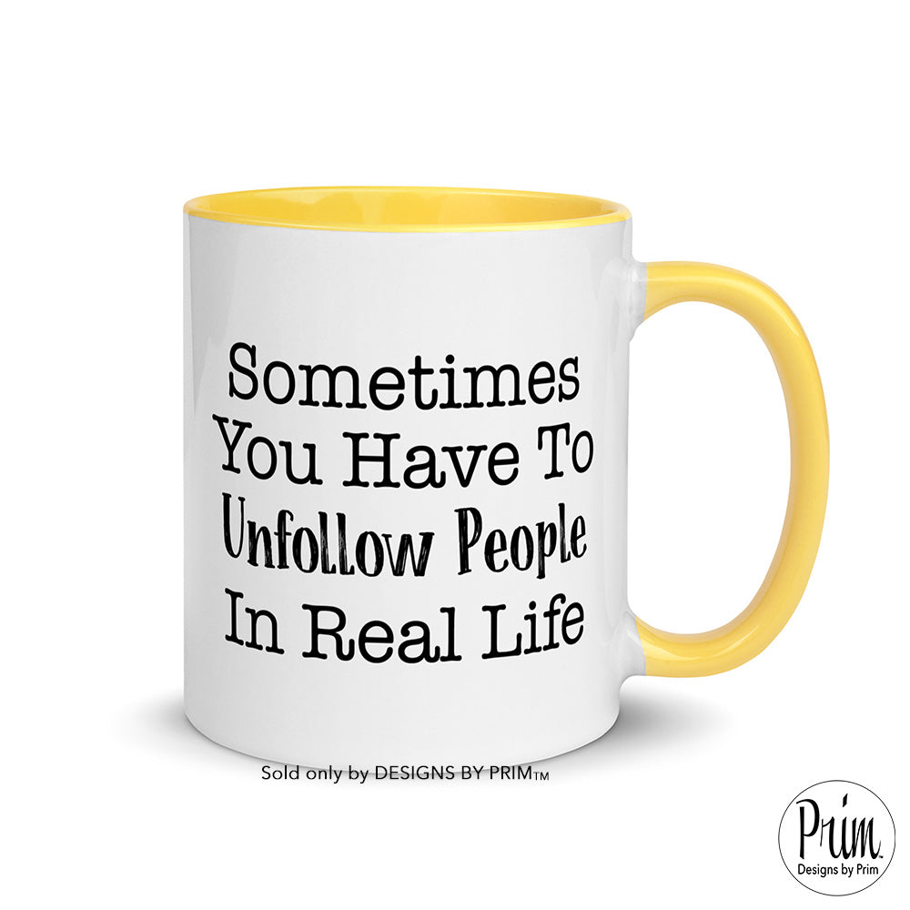 Sometimes You Have to Unfollow People In Real Life 11 Ounce Ceramic Mug | Mental Health Awareness Motivational Self Care Coffee Tea Cup