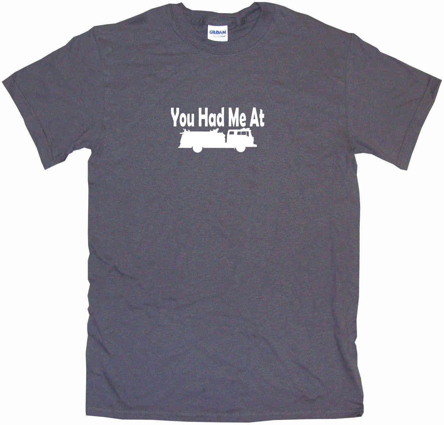 You Had Me at Fire Truck Logo Tee Shirt OR Hoodie Sweat