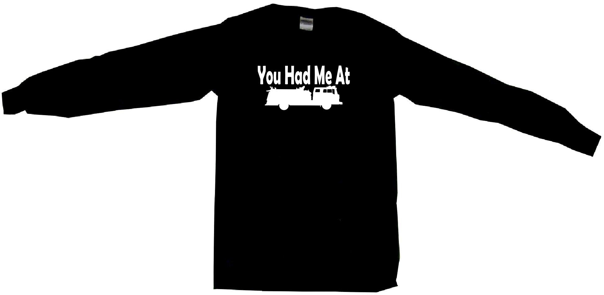 You Had Me at Fire Truck Logo Tee Shirt OR Hoodie Sweat