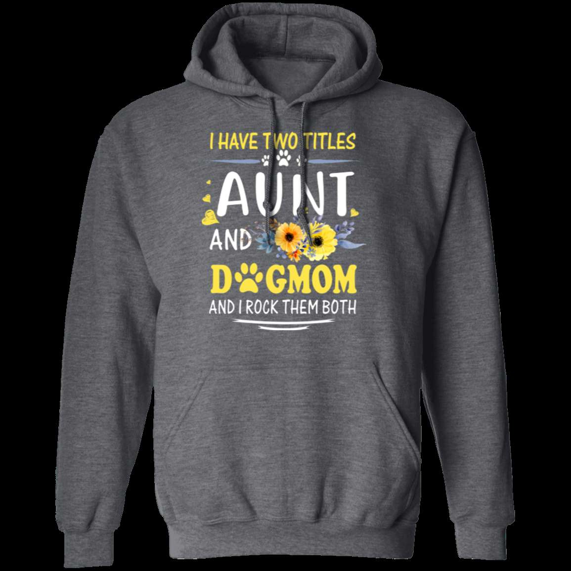 I HAVE TWO TITLES AUNT AND DOG-MOM LADIES Pullover Hoodie 8 oz