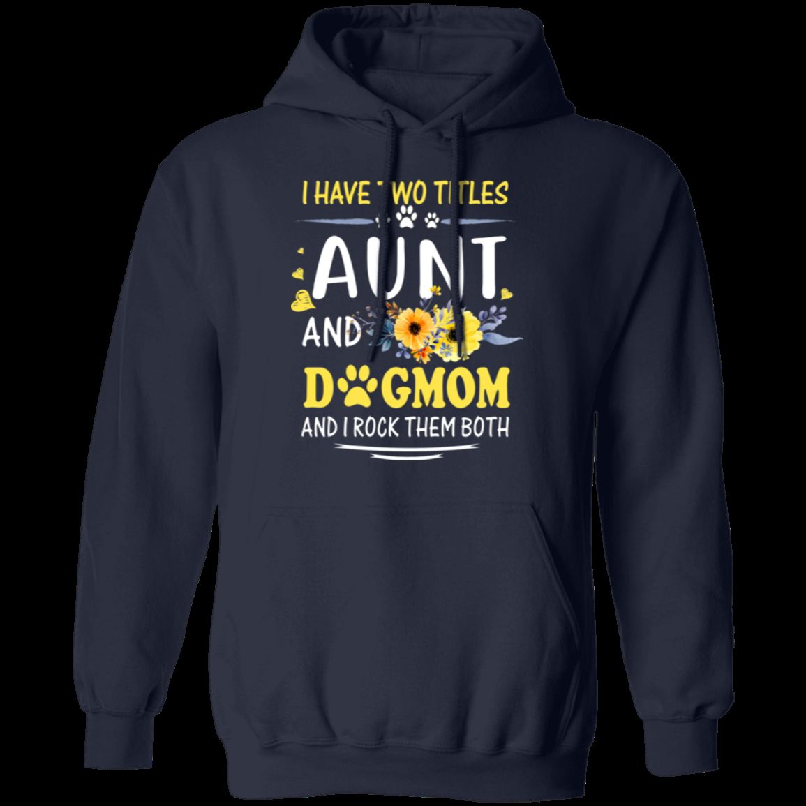 I HAVE TWO TITLES AUNT AND DOG-MOM LADIES Pullover Hoodie 8 oz