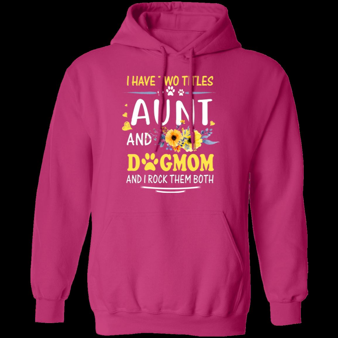 I HAVE TWO TITLES AUNT AND DOG-MOM LADIES Pullover Hoodie 8 oz