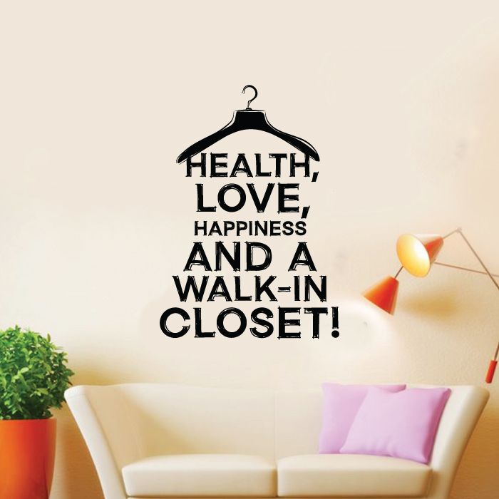 Closet Vinyl Wall Art Sticker Decal - Health, Love, Happiness And A Walk-In Closet!