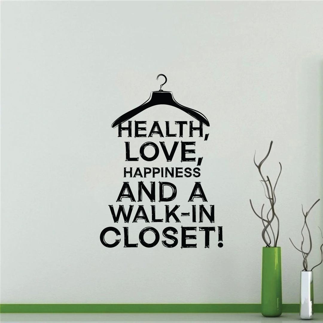 Closet Vinyl Wall Art Sticker Decal - Health, Love, Happiness And A Walk-In Closet!