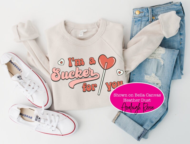 Im A Sucker For You Sweatshirt - Funny Valentine's Day Love Sweater