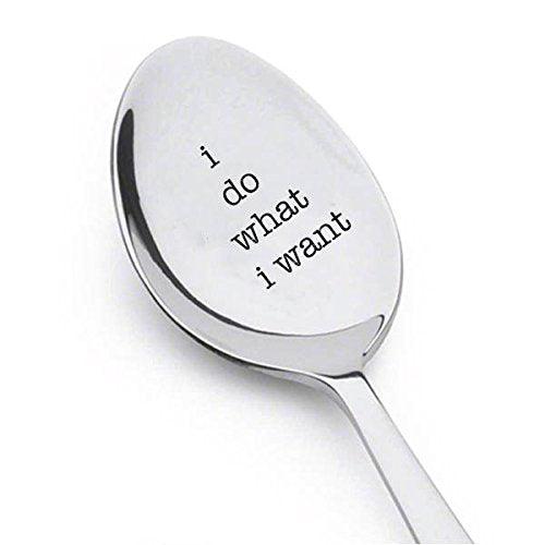 I Do What I Want Funny Spoon - Personalized Engraved Spoon - Inspirational Gift