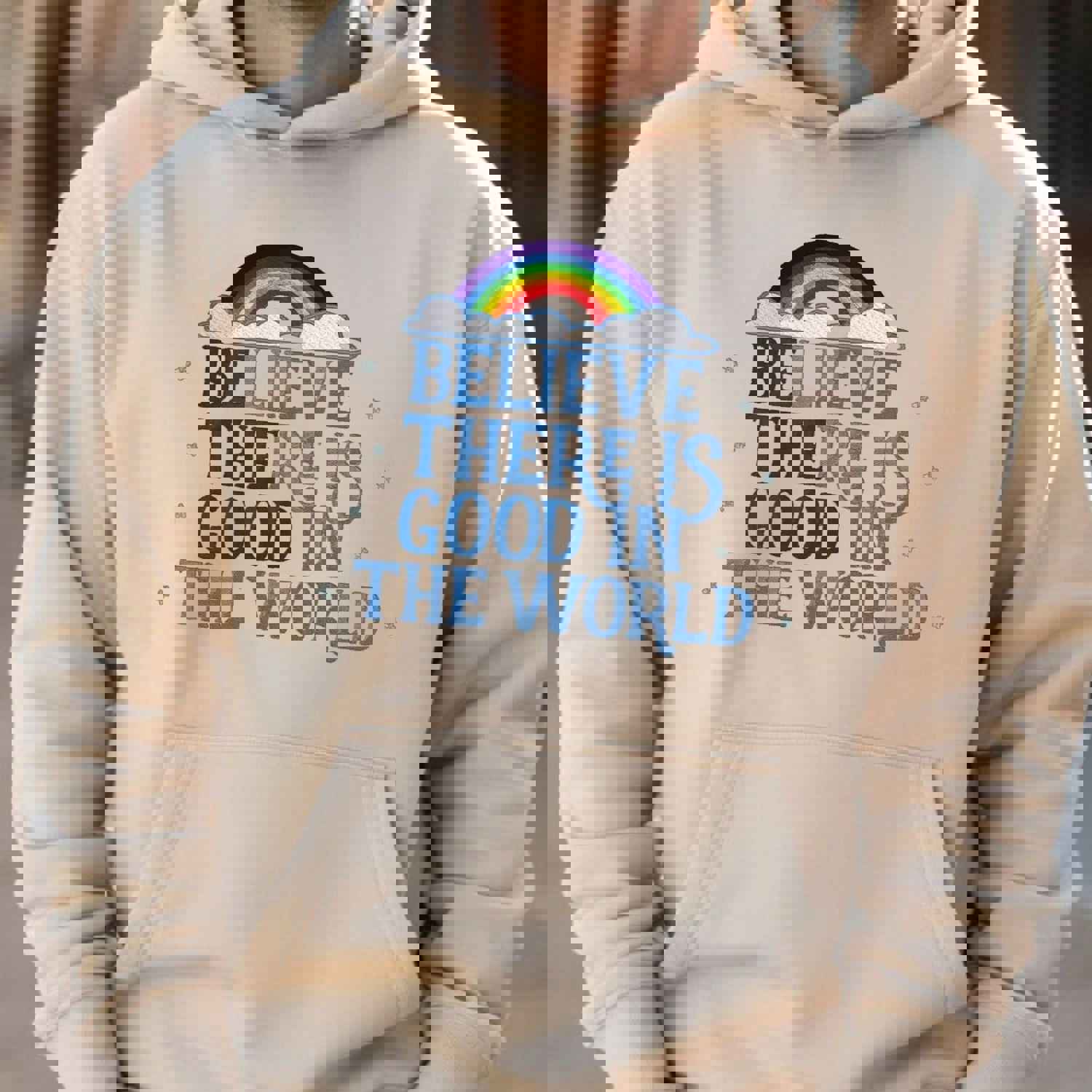 Inspirational Rainbow BELIEVE THERE IS GOOD Sweatshirt