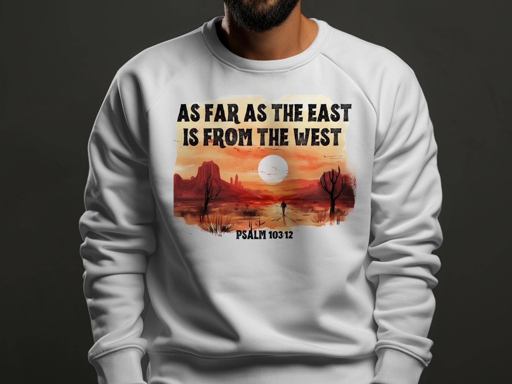 Christian Scripture Sweatshirt - East Is From The West Design