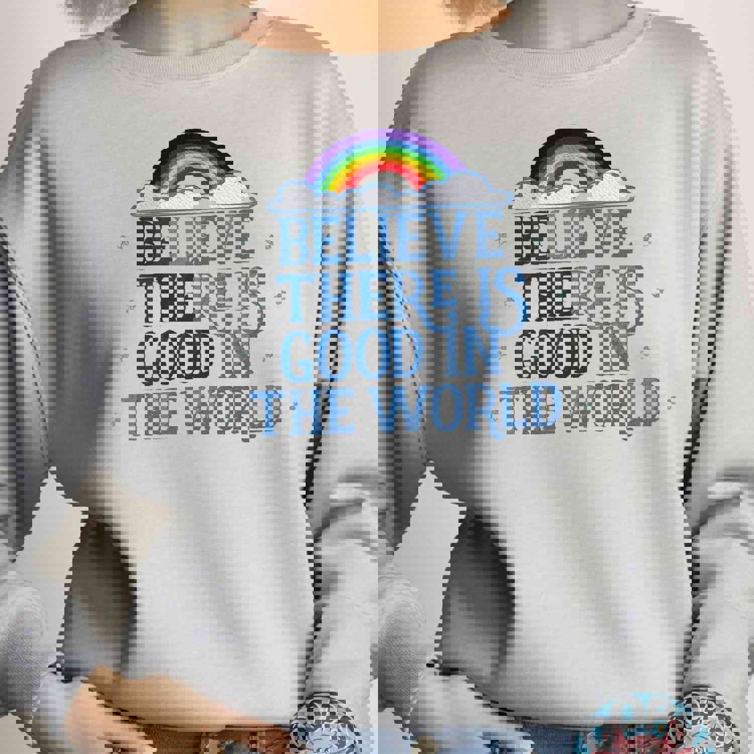 Inspirational Rainbow BELIEVE THERE IS GOOD Sweatshirt